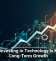 Why Investing in Technology Is Key to Long-Term Growth